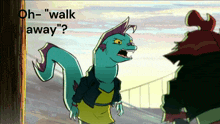 a cartoon character says " oh-walk away " in front of another character