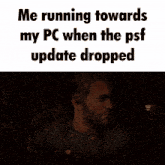 a man in a cowboy hat with the words me running towards my pc when the psf update dropped below him