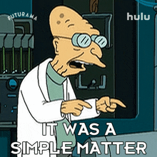 it was a simple matter professor hubert j farnsworth futurama it was an easy situation its easy peasy