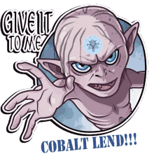 cobaltlend smeagol give it to me give it back