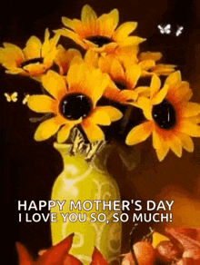 a yellow vase filled with yellow flowers with the words `` happy mother 's day i love you so , so much '' .