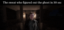 a man standing in a dark room with the words " the sweat who figured out the ghost in 30 sec " below him