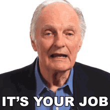 its your job big think alan alda its your responsibility its your duty