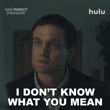 a man says " i don t know what you mean "
