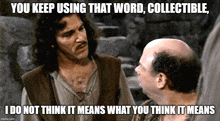two men talking with a caption that says " you keep using that word collectible "