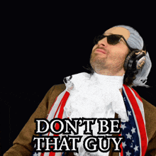a man in a wig and sunglasses says " don 't be that guy "