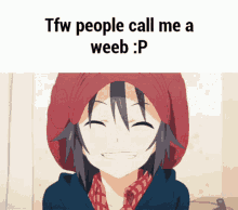 tfw people call me a weeb : p with a smiling anime girl