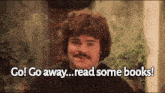 a man with curly hair and a mustache is talking about reading books .