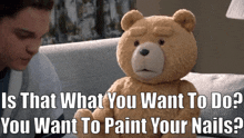 Ted Tv Show Is That What You Want To Do GIF - Ted Tv Show Is That What You Want To Do You Want To Paint Your Nails GIFs
