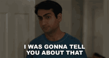 i was gonna tell you about that kumail nanjiani the big sick confess caught