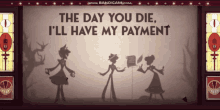 The Day You Die Ill Have My Payment GIF