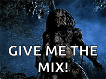 a picture of a predator with the words give me the mix below it