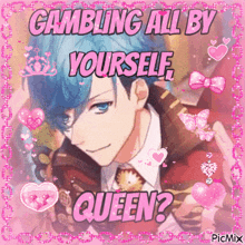 a picture of a boy with the words gambling all by yourself queen on it