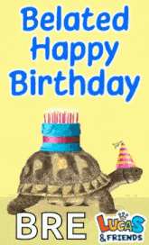 a turtle wearing a birthday hat and a cake with candles on it says belated happy birthday bre lucas and friends