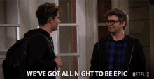 Weve Got All Night To Be Epic Emery Kelly GIF - Weve Got All Night To Be Epic Emery Kelly Lucas Mendoza GIFs
