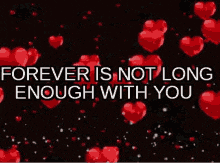 a picture of hearts with the words forever is not long enough with you
