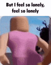 a cartoon character in a pink tank top says but i feel so lonely , feel so lonely .