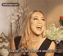 Exactly! So Why The Fuck Should I?.Gif GIF - Exactly! So Why The Fuck Should I? Mariah Carey Interior Design GIFs