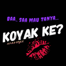 a black background with the words koyak ke and a red lip print