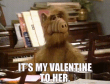 Alf Its My Valentine To Her GIF - Alf Its My Valentine To Her Valentines Day GIFs