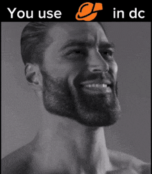 a shirtless man with a beard is smiling with the words you use in dc above him