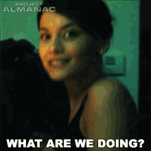 What Are We Doing Jessie Pierce GIF - What Are We Doing Jessie Pierce Project Almanac GIFs