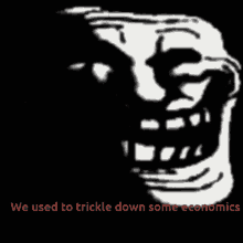 trickle trickle down economics sad face sad times troll face