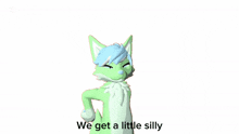 a green and white furry character with the words we get a little silly on the bottom