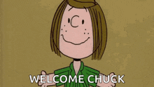a cartoon character is smiling and says `` welcome chuck '' .