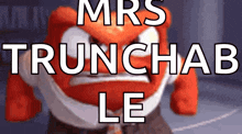 a cartoon character with an angry face and the words mrs truncab le above it