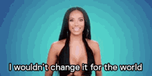 Perfect GIF - Love And Hip Hop I Wouldnt Change It For The World Happy GIFs