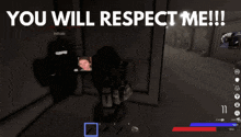 a screenshot of a video game says you will respect me