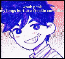 a cartoon character with blue hair is smiling with the words woah peak my lungs hurt ur a freakin comedian