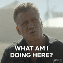 a man says " what am i doing here " in a netflix advertisement