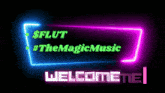 neon sign that says $ flut #themagic music welcome me
