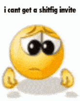 a cartoon smiley face with a sad face and the words `` i cant get a shiffig invite '' .