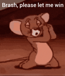 jerry from tom and jerry is kneeling down with the words brash please let me win above him