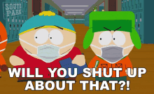 Will You Shut Up About That Eric Cartman GIF - Will You Shut Up About That Eric Cartman Kyle Broflovski GIFs