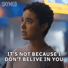 a woman says it 's not because i don t belive in you