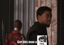 a man says " get this man a true " while standing in front of another man