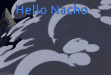 Hello Nacho Nacho W GIF - Hello Nacho Nacho W Hi Nacho GIFs