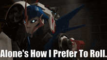 a picture of a robot with the words " alone 's how i prefer to roll " below it