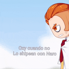 a cartoon character with the words oxy cuando no lo shipean con naro on it