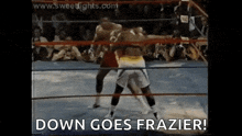 two boxers are fighting in a boxing ring and the words down goes frazier are displayed