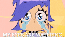 a cartoon of a girl crying with the words " my eyes are watering "