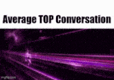 a purple background with the words `` average top conversation ''
