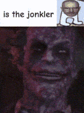 a close up of a man 's face with a caption that says is the jonkler