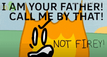a cartoon says i am your father call me by that not fire