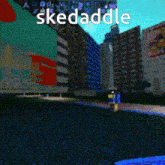 a pixelated image of a city with the words " skedaddle " in white letters