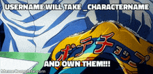 a meme that says username will take character name and own them